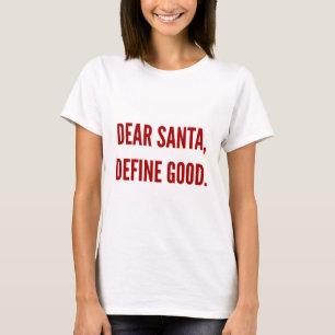 Funny Christmas dear santa define good T-Shirt