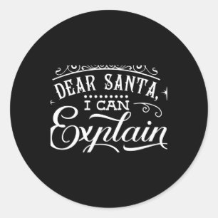 Funny Christmas Dear Santa I Can Explain Script T  Classic Round Sticker
