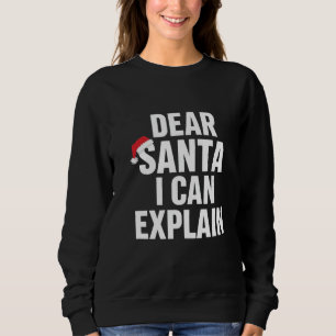 Funny Christmas – “Dear Santa, I Can Explain" Sweatshirt