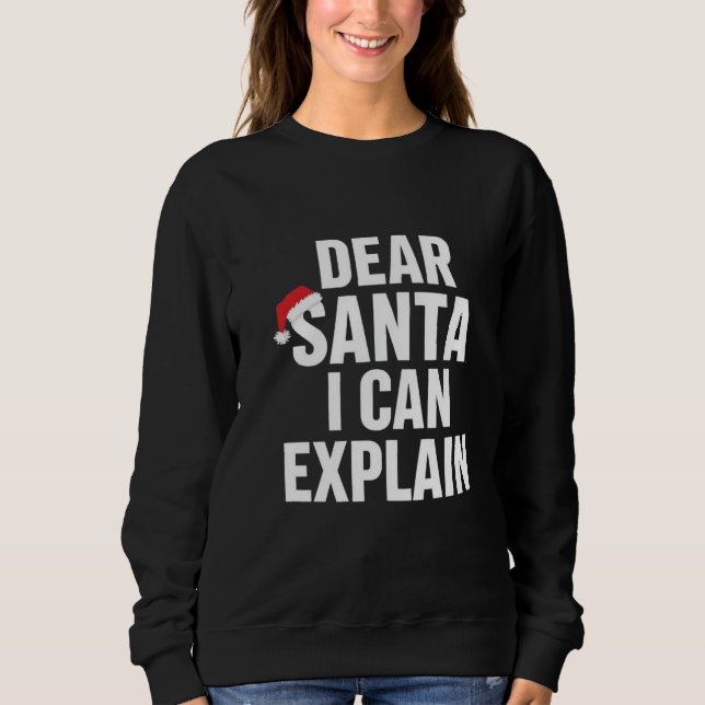 Funny Christmas – “Dear Santa, I Can Explain"  Sweatshirt (Front)