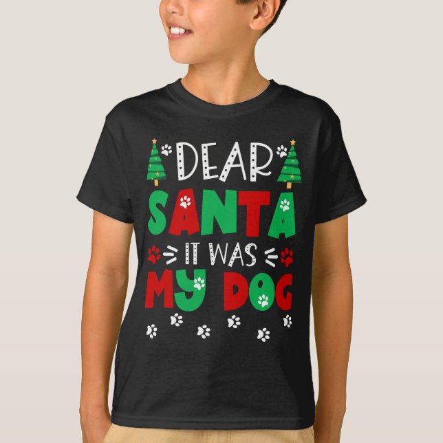 Funny Christmas - Dear Santa It Was My Dog T-Shirt (Front)