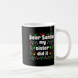 Funny Christmas Dear Santa My Sister Did It Xmas B Coffee Mug