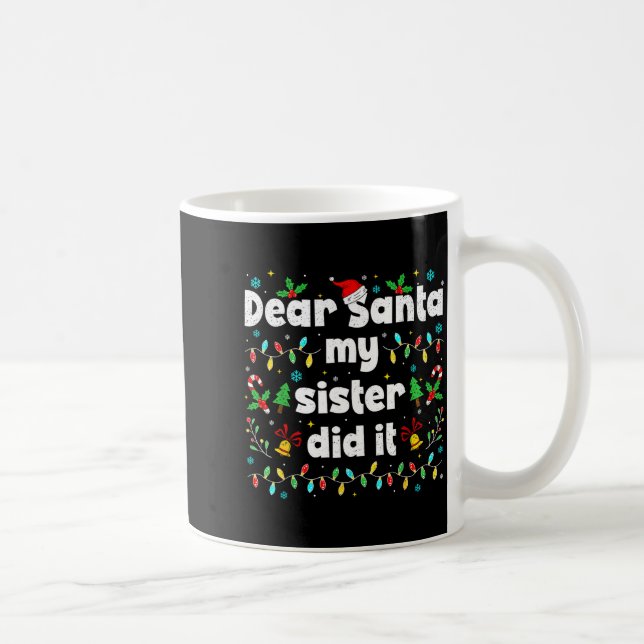 Funny Christmas Dear Santa My Sister Did It Xmas B Coffee Mug (Right)