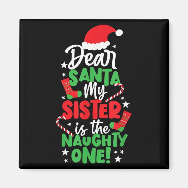 Funny Christmas Dear Santa My Sister The Naughty O Magnet (Front)
