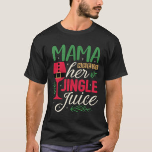 Funny Christmas Design Mama Needs Her Jingle Juice T-Shirt