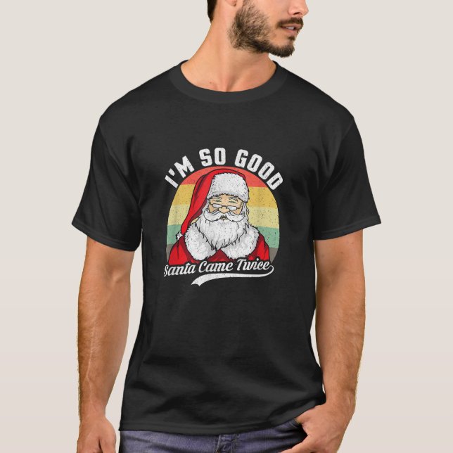Funny Christmas Dirty Santa I M SO GOOD SANTA CAME T-Shirt (Front)
