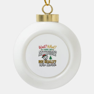 Funny Christmas Dog Attitude Quote Vintage Shirt D Ceramic Ball Christmas Ornament