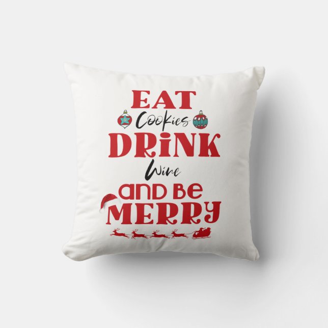 Funny Christmas Eat Cookies Drink Wine & Be Merry Cushion (Front)