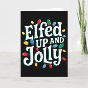 Funny Christmas Elfed Up And Jolly Card