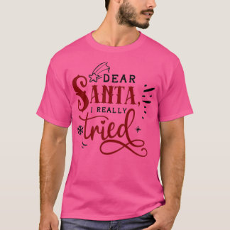 Funny Christmas Gift Dear Santa I really tried  T-Shirt