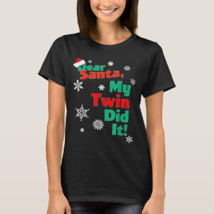 Funny Christmas Gift - Dear Santa My Twin Did It  T-Shirt