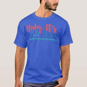 funny christmas gifts Baby Its Cold Outside 1  T-Shirt