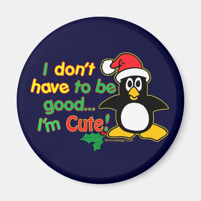 Funny Christmas I don't have to be good I'm cute! Magnet (Front)