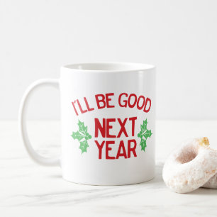 Funny Christmas I’ll Be Good Next Year Naughty Coffee Mug