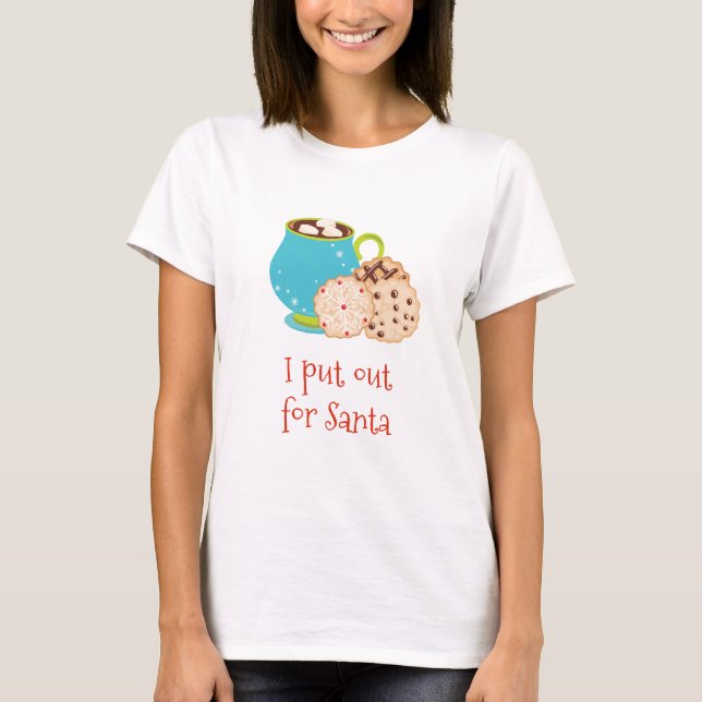 Funny Christmas I Put out for Santa Cookies T-Shirt (Front)