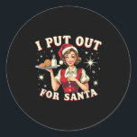Funny Christmas I Put Out For Santa Xmas Kids Wome Classic Round Sticker<br><div class="desc">Funny Christmas I Put Out For Santa Xmas Kids Women Men</div>