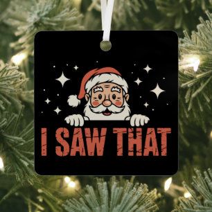 Funny Christmas I Saw That Santa Claus Xmas  Metal Tree Decoration