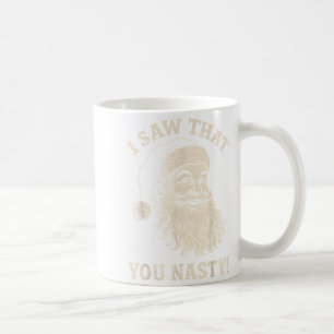 Funny Christmas I Saw That You Nasty Humor Santa C Coffee Mug
