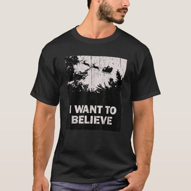 Funny Christmas I Want To Believe  with Santa Clau T-Shirt (Front)