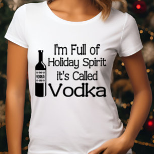 Funny Christmas Im Full of Holiday Vodka Spirit T-Shirt