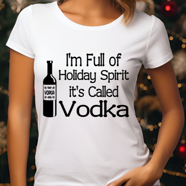 Funny Christmas Im Full of Holiday Vodka Spirit T-Shirt (Creator Uploaded)