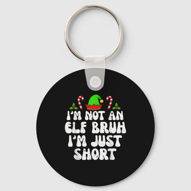 Funny Christmas Im Not An Elf Bruh Just Short Xmas Key Ring (Front)