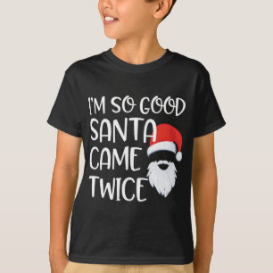 Funny Christmas I'm so Good Santa Came Twice Xmas T-Shirt