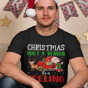 Funny Christmas isn't a Season, It's a Feeling  T-Shirt