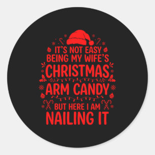 Funny Christmas Its Not Easy Being My Wife's Arm C Classic Round Sticker