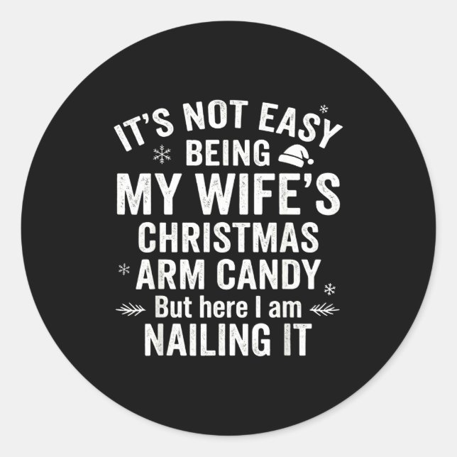 Funny Christmas Its Not Easy Being My Wife's Arm C Classic Round Sticker (Front)