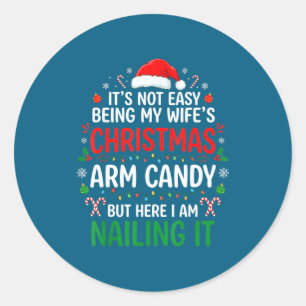 Funny Christmas Its Not Easy Being My Wife's Arm C Classic Round Sticker