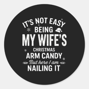 Funny Christmas Its Not Easy Being My Wife's Arm C Classic Round Sticker
