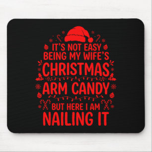 Funny Christmas Its Not Easy Being My Wife's Arm C Mouse Mat