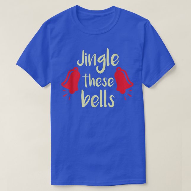 Funny Christmas Jingle these bells Xmas Joke Desig T-Shirt (Design Front)