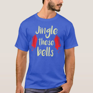 Funny Christmas Jingle these bells Xmas Joke Desig T-Shirt