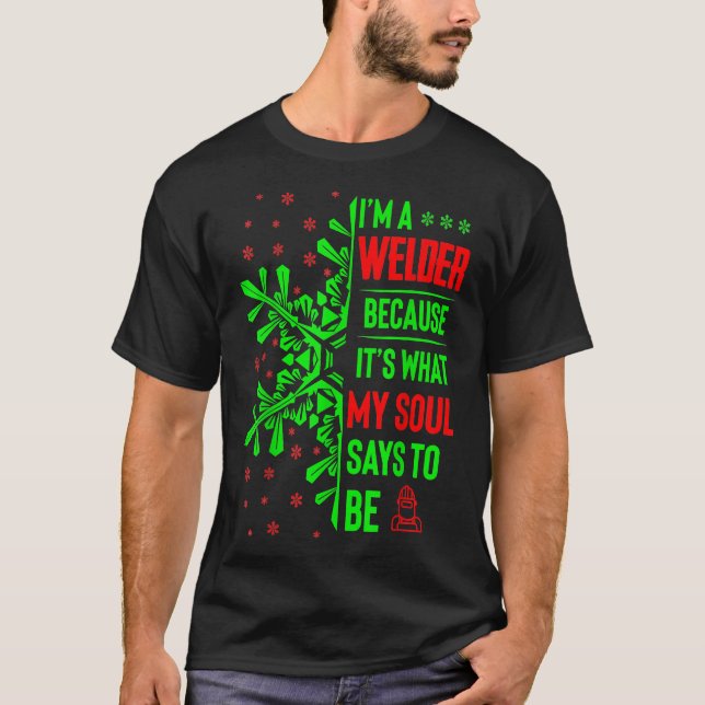 Funny Christmas Jobs Gift Welder My Soul Says To B T-Shirt (Front)