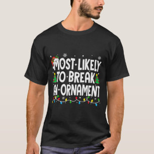 Funny Christmas Most Likely To Break An Ornament T-Shirt