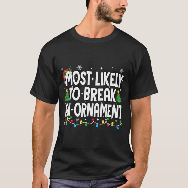 Funny Christmas Most Likely To Break An Ornament  T-Shirt (Front)