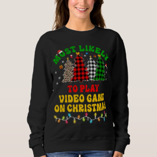 Funny Christmas Most Likely To Play Video Game On Sweatshirt