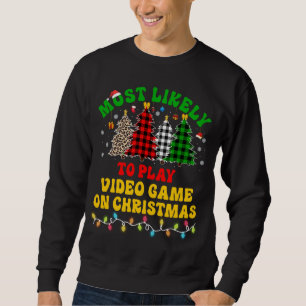 Funny Christmas Most Likely To Play Video Game On Sweatshirt