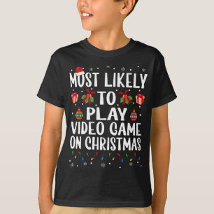 Funny Christmas Most Likely To Play Video Game On  T-Shirt