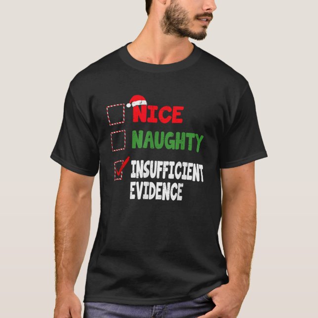 Funny Christmas Nice Naughty Insufficient Evidence T-Shirt (Front)