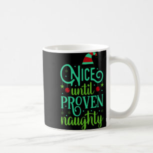 Funny Christmas Nice Until Proven Naughty T Shirt  Coffee Mug