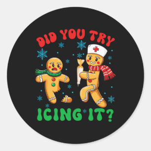 Funny Christmas Nurse Did You Try Icing It Gingerb Classic Round Sticker