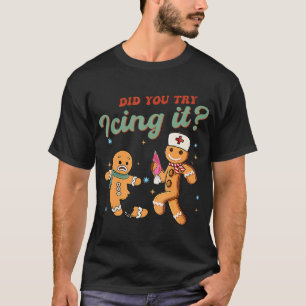 Funny Christmas Nurse Did You Try Icing It T-Shirt
