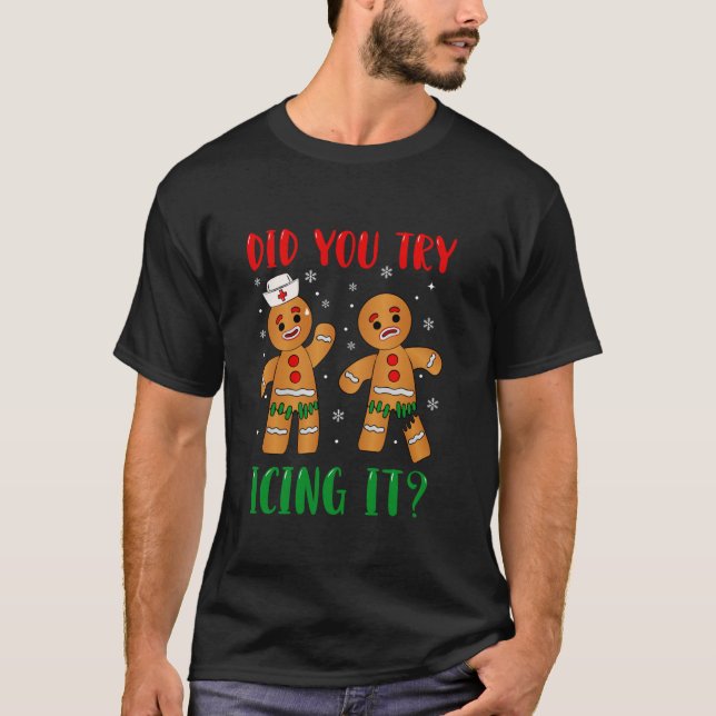 Funny Christmas Nurse Gingerbread Man Did You Try  T-Shirt (Front)