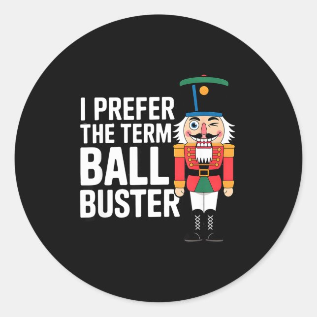 Funny Christmas Nutcracker- Ball Buster Funny Mens Classic Round Sticker (Front)