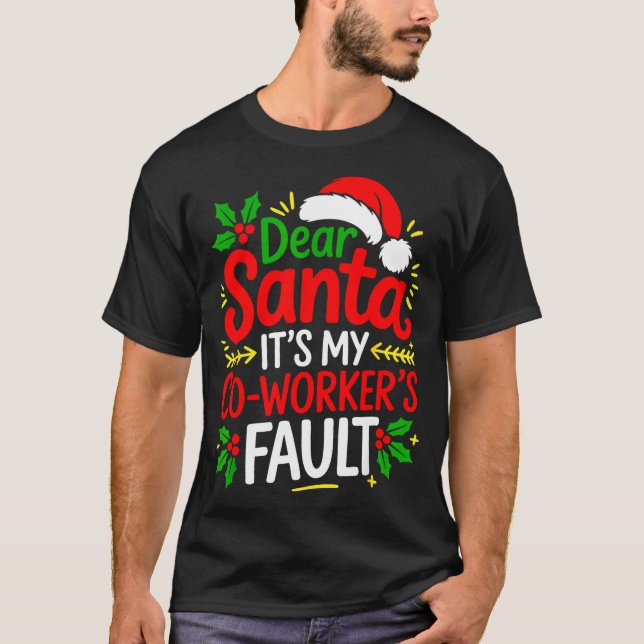 Funny Christmas Office Dear Santa It's My Coworker T-Shirt (Front)