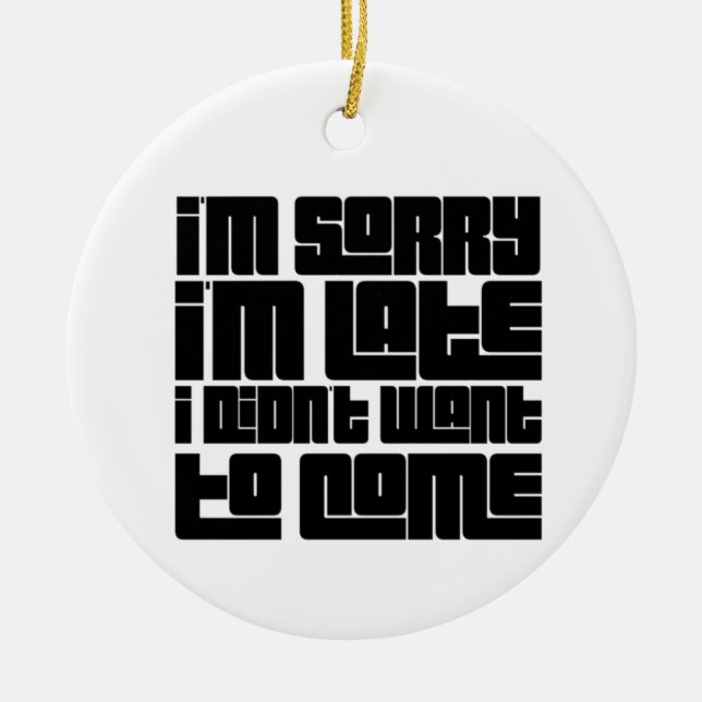 Funny Christmas Ornament – Sorry I’m Late  (Front)