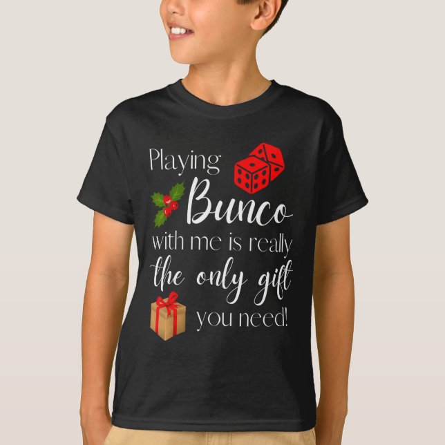 Funny Christmas Playing Bunco With Me Is Gift Bunc T-Shirt (Front)